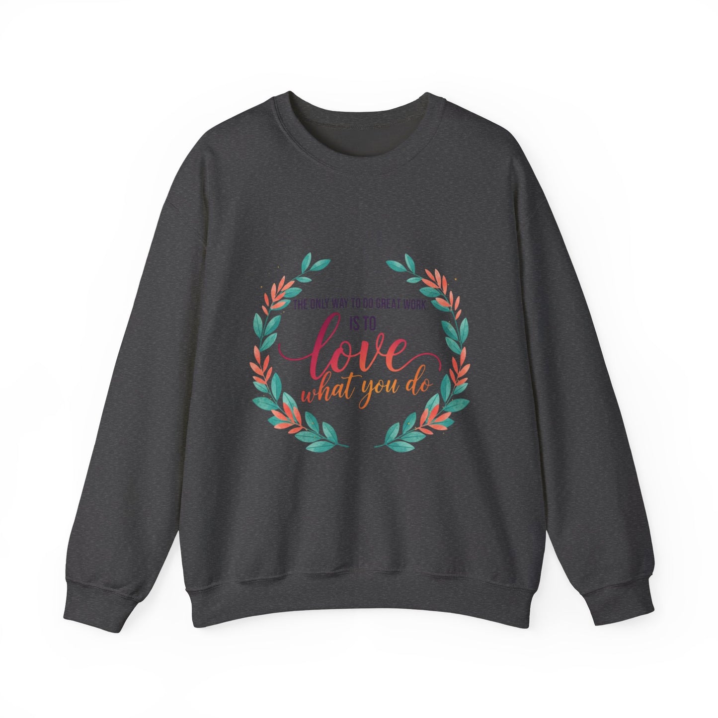 Love What You Do Sweatshirt